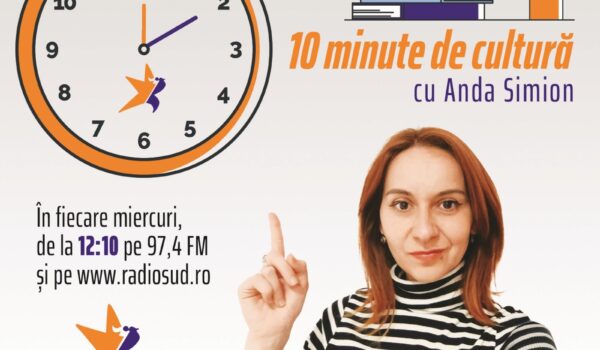 „10 minute de cultura- cu Anda Simion”, in fiecare miercuri, la Radio Sud!